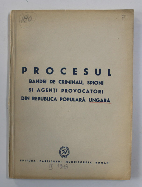 PROCESUL BANDEI DE CRIMINALI , SPIONI SI PROVOCATORI DIN REPUBLICA POPULARA UNGARA , 1949