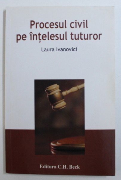 PROCESUL CIVIL PE INTELESUL TUTUROR de LAURA IVANOVICI , 2006