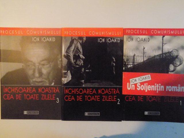 PROCESUL COMUNISMULUI , INCHISOAREA NOASTRA CEA  DE TOATE ZILELE  , VOL I-II-III de ION IOANID , 1999