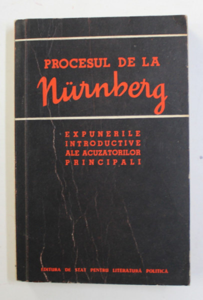 PROCESUL DE LA NURNBERG - EXPUNERILE INTRODUCTIVE ALE ACUZATORILOR PRINCIPALI , 1957 ,