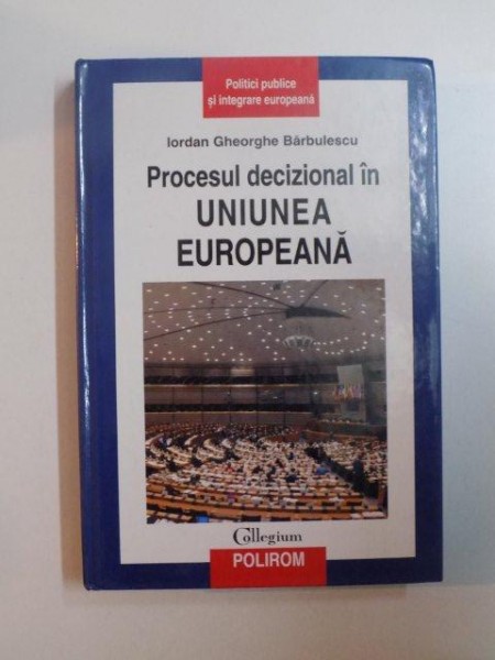 PROCESUL DECIZIONAL IN UNIUNEA EUROPEANA de IORDAN GHEORGHE BARBULESCU , 2008
