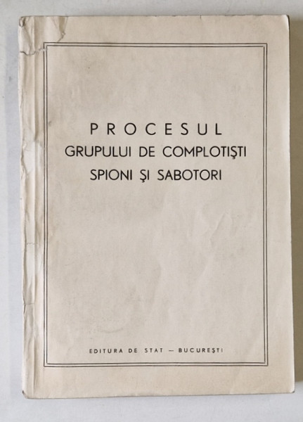 PROCESUL GRUPULUI DE COMPLOTISTI SPIONI SI SABOTORI *MINIMA UZURA