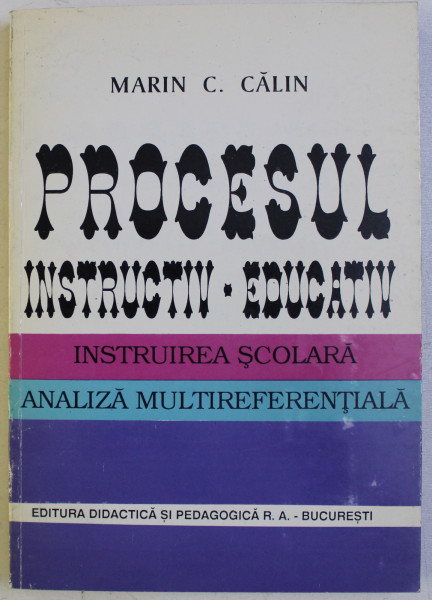 PROCESUL INSTRUCTIV - EDUCATIV - INSTRUIREA SCOLARA , ANALIZA MULTIDIFERENTIALA de MARIN C . CALIN , 1995