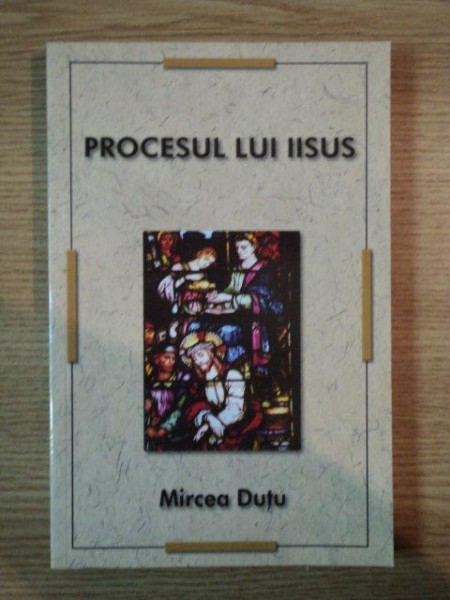 PROCESUL LUI IISUS de MIRCEA DUTU , 2009