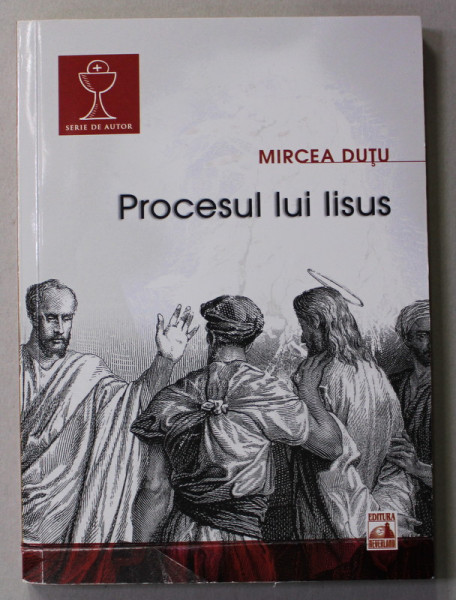 PROCESUL LUI IISUS de MIRCEA DUTU , 2017