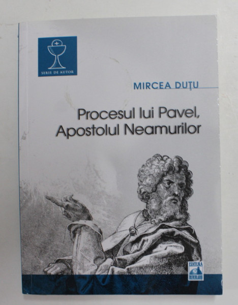 PROCESUL LUI PAVEL , APOSTOLUL NEAMURILOR de MIRCEA DUTU , 2017