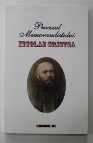 PROCESUL MEMORANDISTULUI NICOLAE CRISTEA , editie ingrijita de ANCA SIRGHIE si MARIN DIACONU , 2021