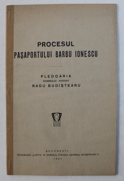PROCESUL PASAPORTULUI BARBU IONESCU - PLEDOARIA DOMNULUI AVOCAT RADU BUDISTEANU , 1929