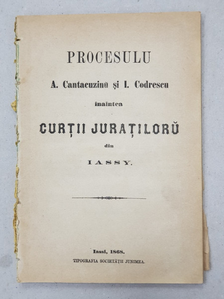PROCESULU A. CANTACUZINU si I. CODRESCU INAINTEA CURTII JURATILORU DIN YASSY , 1868 , LIPSA COPERTE *