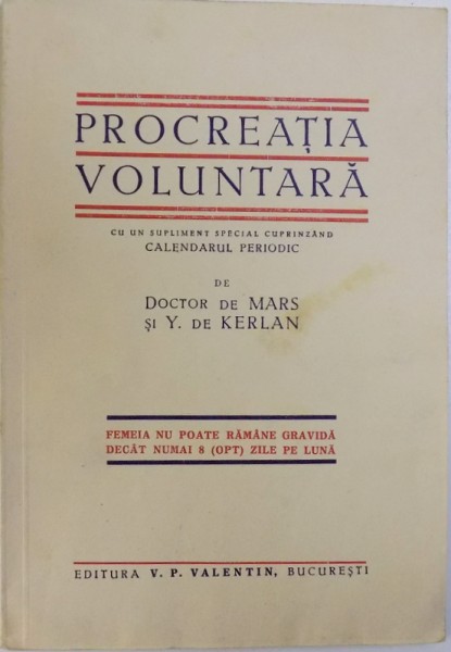 PROCREATIA VOLUNTARA  - CU UN SUPLIMENT SPECIAL CUPRINZAND CALENDARUL PERIODIC de DOCTOR de MARS si Y. de KERLAN , 1937