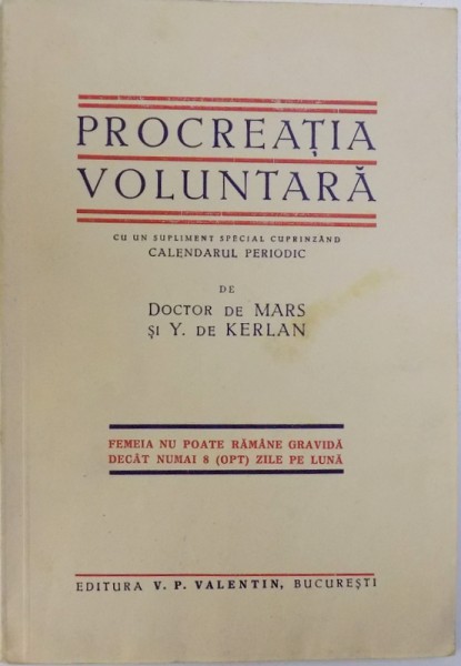 PROCREATIA VOLUNTARA  - CU UN SUPLIMENT SPECIAL CUPRINZAND CALENDARUL PERIODIC de DOCTOR de MARS si Y. de KERLAN , 1937