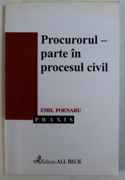 PROCURORUL - PARTE IN PROCESUL CIVIL de EMIL POENARU , 2003