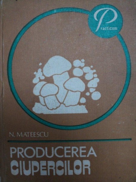 PRODUCEREA CIUPERCILOR- N. MATEESCU, BUC.1982