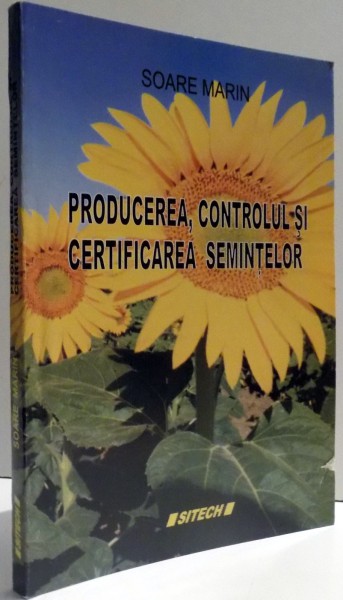 PRODUCEREA ,  CONTROLUL SI CERTIFICAREA SEMINTELOR de SOARE MARIN , 2008