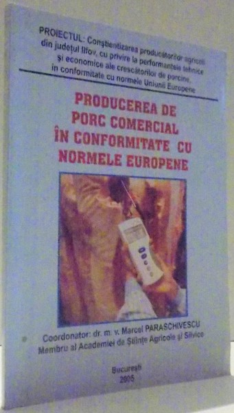 PRODUCEREA DE PORC COMERCIAL IN CONFORMITATE CU NORMELE EUROPENE de MARCEL PARASCHIVESCU , 2005