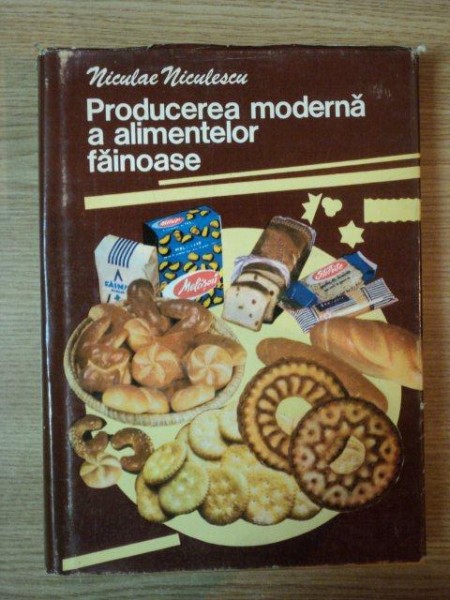 PRODUCEREA MODERNA A ALIMENTELOR FAINOASE de NICULAE NICULESCU , 1980