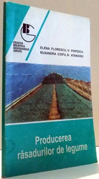 PRODUCEREA RASADURILOR DE LEGUME de ELENA FLORESCU, V. POPESCU, RUXANDRA CIOFU, N. ATANASIU , 1998