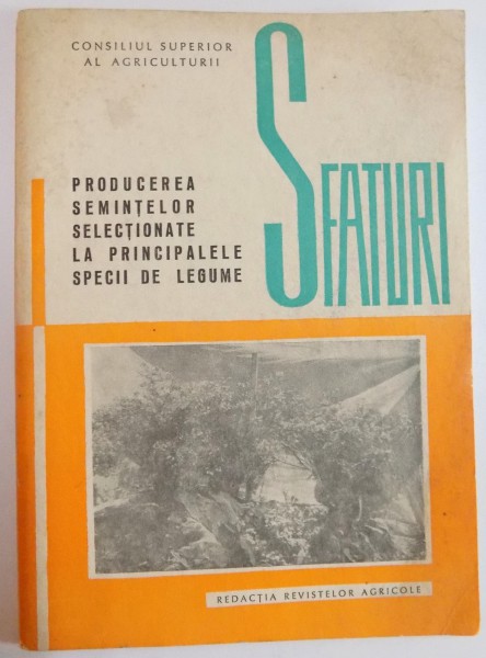PRODUCEREA SEMINTELOR SELECTIONATE LA PRINCIPALELE SPECII DE LEGUME de M. VOINEA , S. SOCIU , 1967