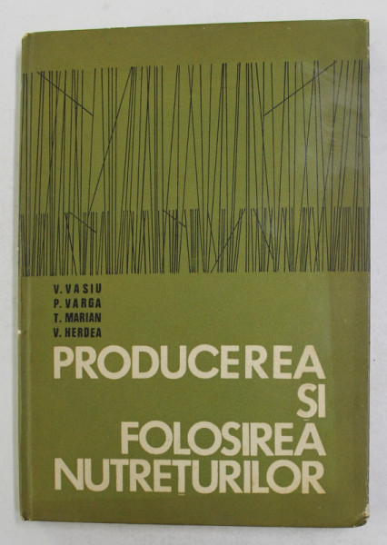 PRODUCEREA SI FOLOSIREA NUTRETURILOR de V. VASIU ...V. HERDEA , 1971