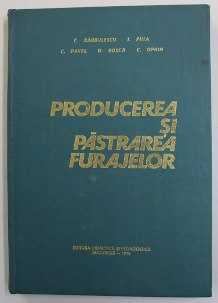 PRODUCEREA  SI PASTRAREA FURAJELOR de C. BARBULESCU ..C. OPRIN , 1976