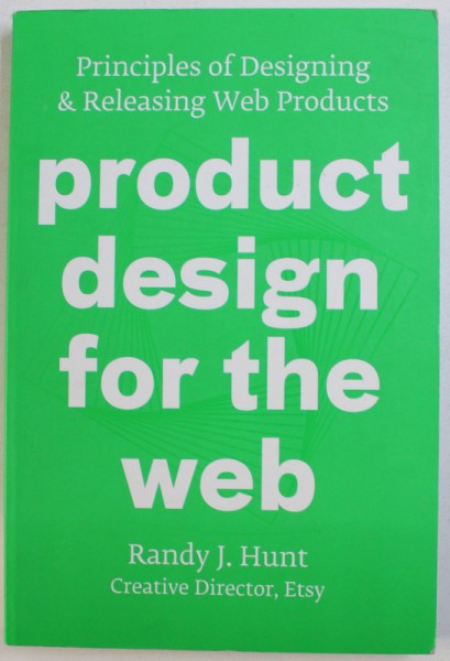 PRODUCT DESIGN FOR THE WEB  - PRINCIPLES OF DESIGNING & RELEASING WEB PRODUCTS by RANDY J. HUNT , 2014