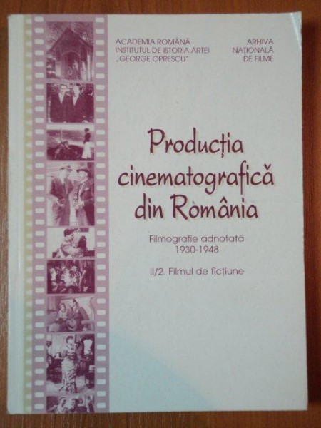 PRODUCTIA CINEMATOGRAFICA DIN ROMANIA. FILMOGRAFIE ADNOTATA 1930-1948, VOL 2:CINEMATOGRAFUL SONOR 1930-1948  2.FILMUL DE FICTIUNE  de  ION. I. CANTACUZINO  1998, DEDICATIE*