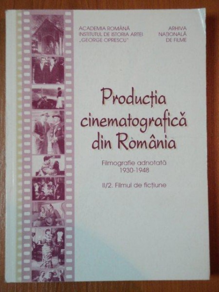 PRODUCTIA CINEMATOGRAFICA DIN ROMANIA. FILMOGRAFIE ADNOTATA 1930-1948, VOL 2:CINEMATOGRAFUL SONOR 1930-1948  2.FILMUL DE FICTIUNE  de  ION. I. CANTACUZINO  1998