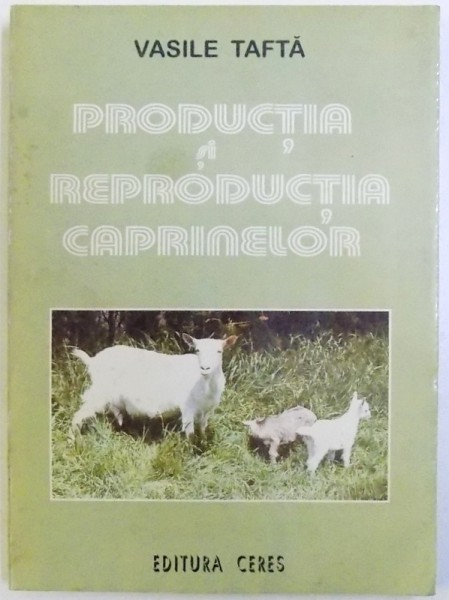 PRODUCTIA SI REPRODUCTIA CAPRINELOR de VASILE TAFTA, 1996 *DEDICATIE