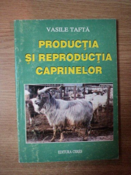 PRODUCTIA SI REPRODUCTIA CAPRINELOR de VASLE TAFTA , 2002