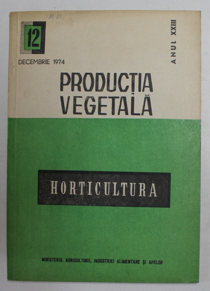 PRODUCTIA VEGETALA - HORTICULTURA , REVISTA , ANUL XXIII , NR. 12 , DECEMBRIE , 1974
