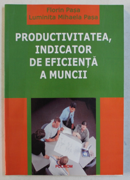 PRODUCTIVITATEA , INDICATOR DE EFICIENTA A MUNCII de FLORIN PASA si LUMINITA MIHAELA PASA , 2003