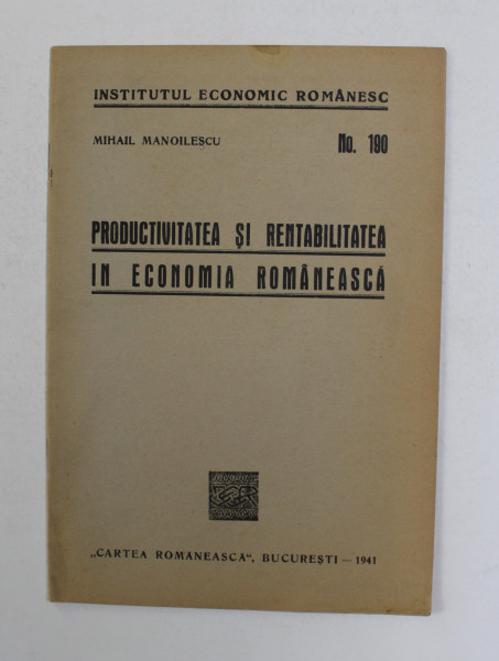 PRODUCTIVITATEA SI RENTABILITATEA IN ECONOMIA ROMANEASCA de MIHAIL MANOILESCU , 1941