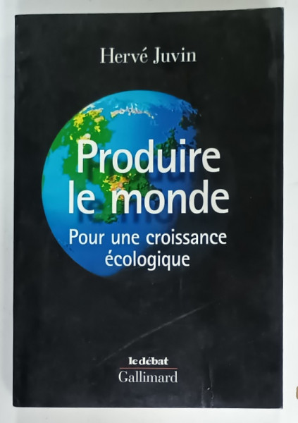 PRODUIRE LE MONDE , POUR UNE CROISSANCE ECOLOGIQUE par HERVE JUVIN , 2008