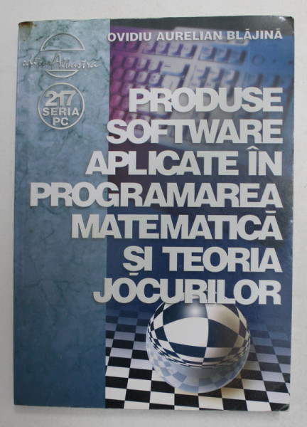 PRODUSE SOFTWARE APLICATE IN PROGRAMAREA MATEMATICA SI TEORIA JOCURILOR de OVIDIU AURELIAN BLAJINA , 2006, PREZINTA HALOURI DE APA *