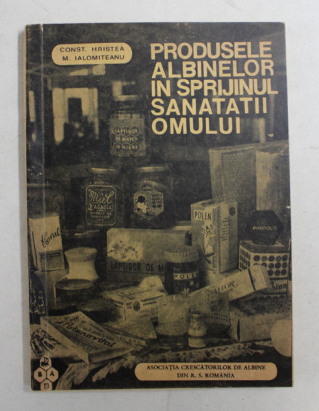 PRODUSELE ALBINELOR IN SPRIJINUL SANATATII OMULUI de CONST. HRISTEA si M. IALOMITEANU , 1972 , DEDICATIE*