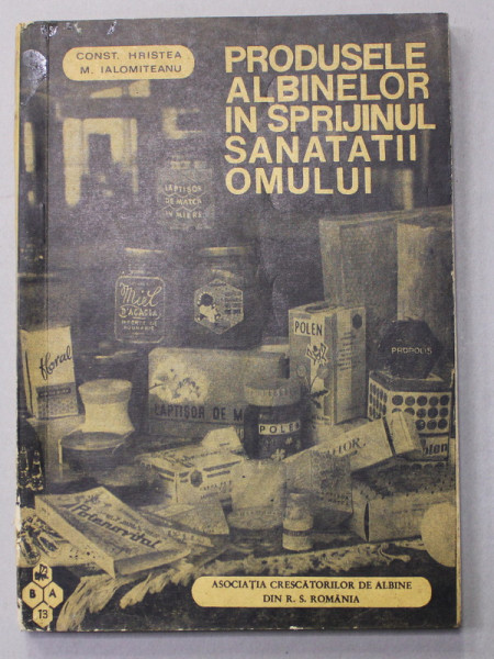 PRODUSELE ALBINELOR IN SPRIJINUL SANATATII OMULUI de CONST. HRISTEA si M. IALOMITEANU , 1972