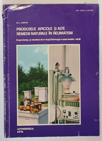 PRODUSELE APICOLE SI ALTE REMEDII NATURALE IN REUMATISM , VOLUMUL II de D. C. JARVIS , 1976