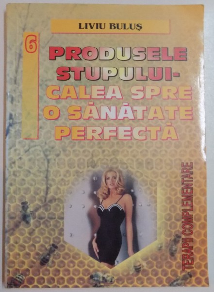 PRODUSELE STUPULUI  - CALEA SPRE O SANATATE PERFECTA de LIVIU BULUS , 2003