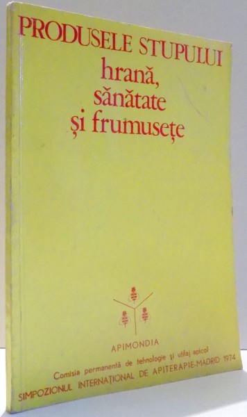 PRODUSELE STUPULUI, HRANA, SANATATE SI FRUMUSETE de V. HARNAJ , 1974