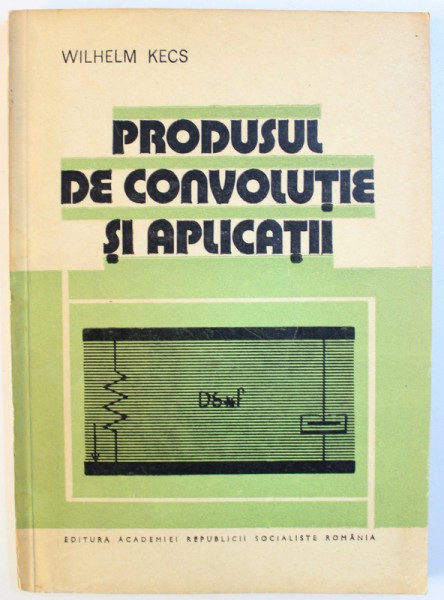 PRODUSUL DE CONVOLUTIE SI APLICATII de WILHELM KECS , 1978