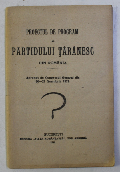 PROECTUL DE PROGRAM AL PARTIDULUI TARANESC DIN ROMANIA - APROBAT DE CONGRESUL GENERAL DIN 20 - 21 NOEMBRIE,  1921