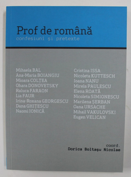 PROF DE ROMANA - CONFESIUNI SI PRETEXTE , coordonator DORICA BOLTASU NICOLAE , 2019