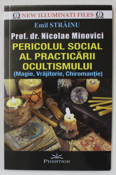 PROF. DR. NICOLAE MINOVICI DESPRE PERICOLUL SOCIAL AL PRACTICARII OCULTISMULUI ( MAGIE , VRAJITORIE , CHIROMANTIE  ) , coordonator EMIL STRAINU , 2018