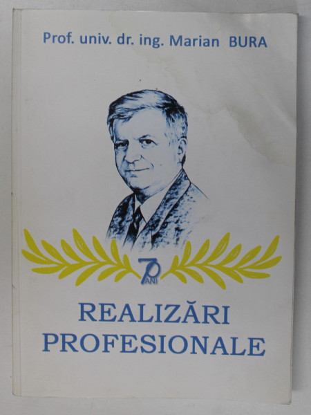 PROF. UNIV DR. ING . MARIAN BURA , REALIZARI PROFESIONALE , 2019 , PREZINTA HALOURI DE APA SI SUBLINIERI *, DEDICATIE *