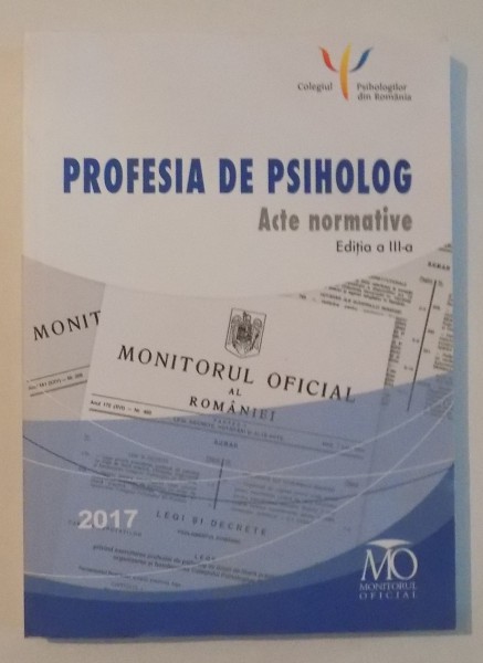 PROFESIA DE PSIHOLOG , ACTE NORMATIVE , EDITIA A III-A , 2017