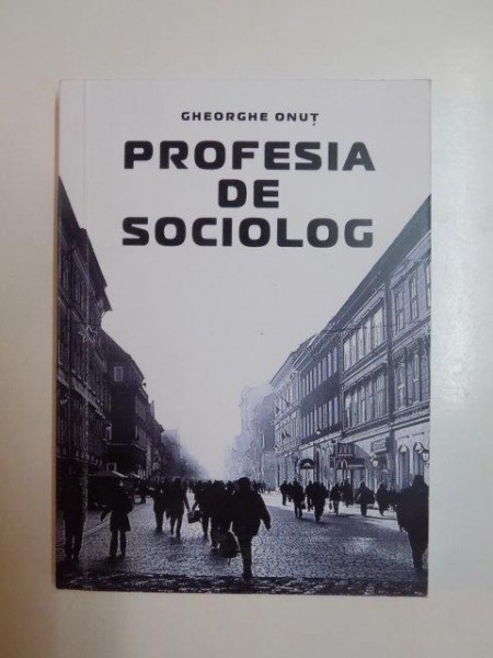 PROFESIA DE SOCIOLOG de GHEORGHE ONUT , 2008
