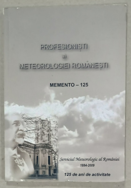PROFESIONISTI AI METEOROLOGIEI ROMANESTI , MEMENTO  -125 , APARUTA 2009