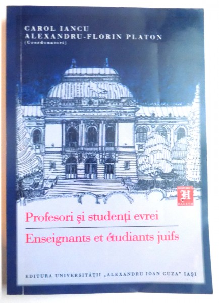 PROFESORI SI STUDENTI EVREI de CAROL IANCU , ALEXANDRU FLORIN PLATON , 2012