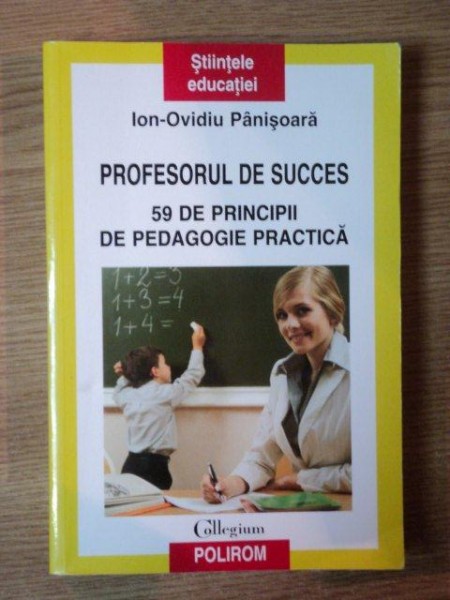PROFESORUL DE SUCCES , 59 DE PRINCIPII DE PEDAGOGIE PRACTICA de IOAN OVIDIU PANISOARA