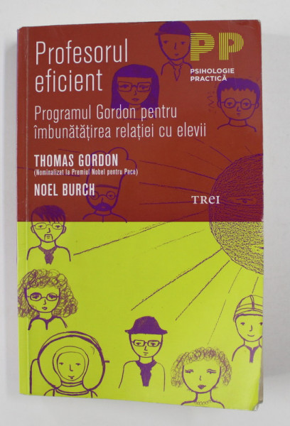 PROFESORUL EFICIENT - PROGRAMUL GORDON PENTRU IMBUNATATIREA RELATIEI CU ELEVII de THOMAS GORDON si NOEL BURCH , 2011